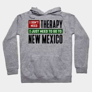 I don't need therapy, I just need to go to New Mexico Hoodie